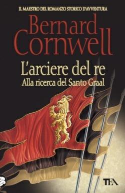 L'arciere del re. Alla ricerca del santo Graal - Bernard Cornwell - copertina