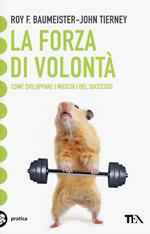 La forza di volontà. Come sviluppare i muscoli del successo