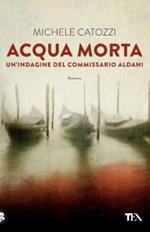 Acqua morta. Un'indagine del commissario Aldani
