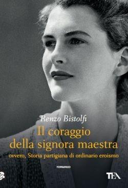 Il coraggio della signora maestra ovvero, Storia partigiana di ordinario eroismo - Renzo Bistolfi - copertina