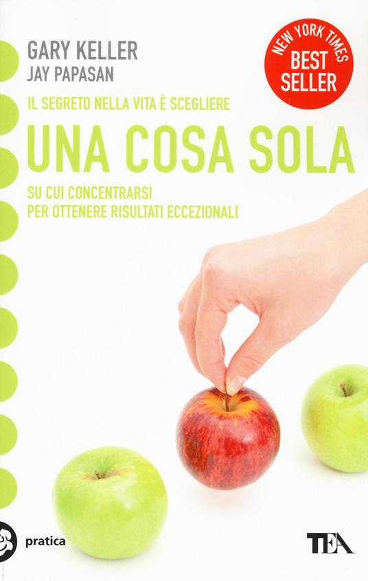 Una cosa sola. L'unico metodo per fissare le priorità e ottenere risultati eccezionali - Gary Keller,Jay Papasan - copertina