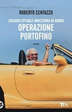 Operazione Portofino. Squadra speciale Minestrina in brodo - Roberto Centazzo - copertina