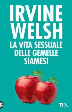 La vita sessuale delle gemelle siamesi - Irvine Welsh - copertina