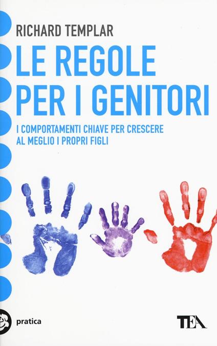 Le regole per i genitori. I comportamenti chiave per crescere al meglio i propri figli - Richard Templar - copertina