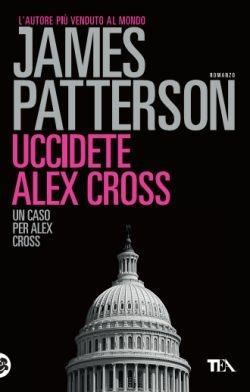 Uccidete Alex Cross - James Patterson - copertina
