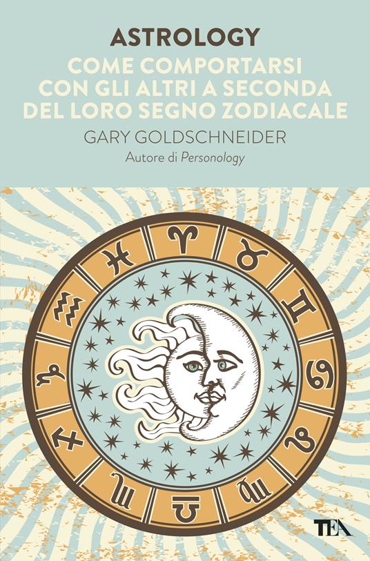 Astrology. Come comportarsi con gli altri a seconda del loro segno zodiacale - Gary Goldschneider - copertina