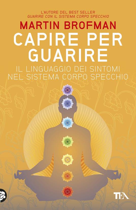 Capire per guarire. Il linguaggio dei sintomi nel sistema corpo specchio - Martin Brofman,Marina Panatero,Tea Pecunia - ebook