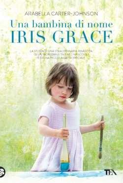 Una bambina di nome Iris Grace - Arabella Carter-Johnson - copertina