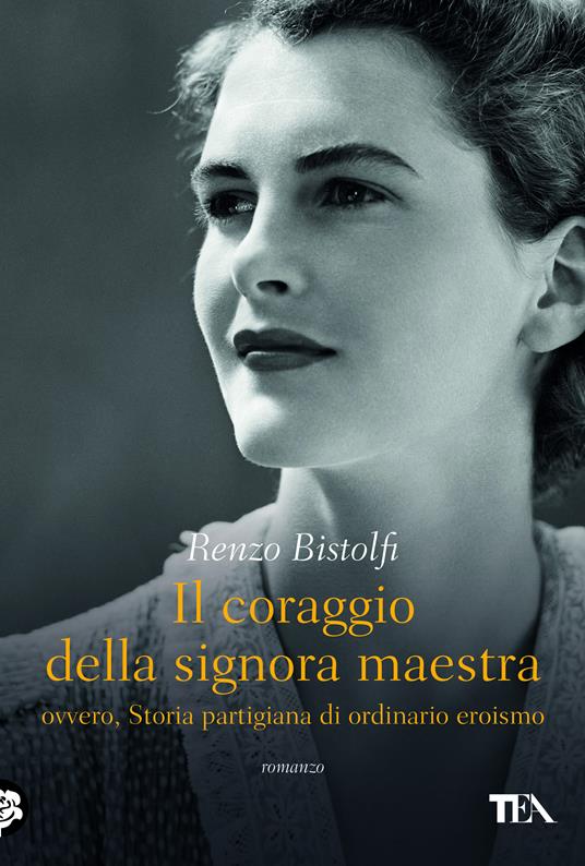 Il coraggio della signora maestra ovvero, Storia partigiana di ordinario eroismo - Renzo Bistolfi - ebook