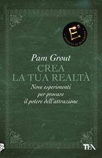 Crea la tua realtà. Nove esperimenti per provare il potere dell'attrazione