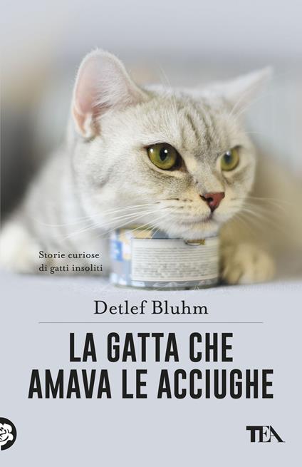 La gatta che amava le acciughe. Storie curiose di gatti insoliti - Detlef Bluhm - copertina