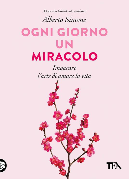 Ogni giorno un miracolo. Imparare l'arte di amare la vita - Alberto Simone - copertina