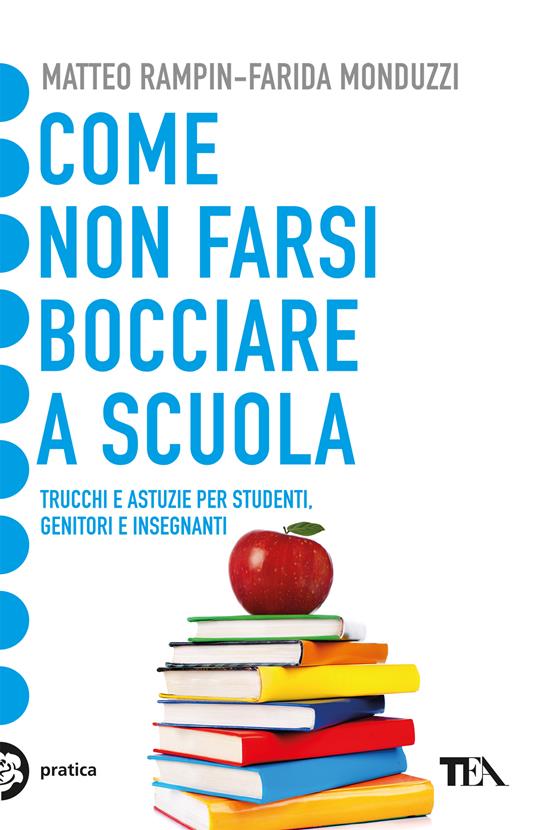 Come non farsi bocciare a scuola. Trucchi e astuzie per studenti, genitori e insegnanti - Matteo Rampin,Farida Monduzzi - copertina