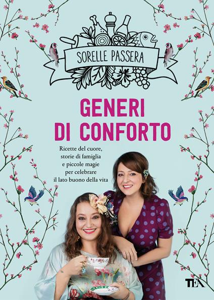 Generi di conforto. Ricette del cuore, storie di famiglia e piccole magie per celebrare il lato buono della vita - Sorelle Passera - ebook