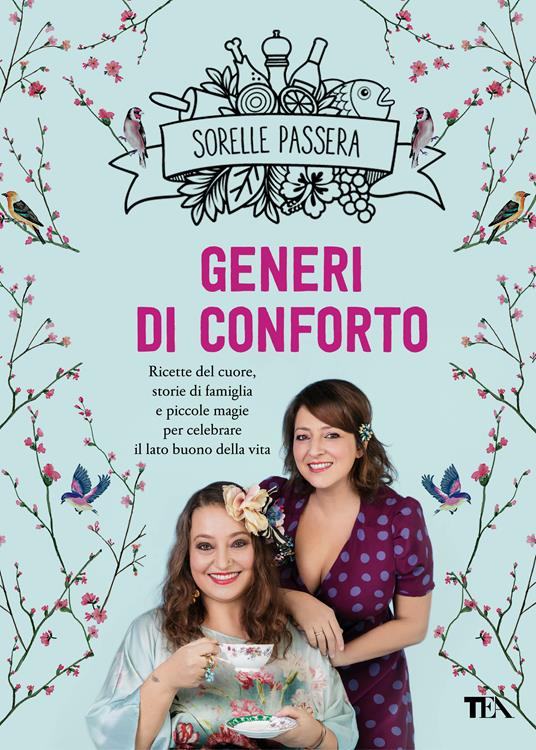 Generi di conforto. Ricette del cuore, storie di famiglia e piccole magie per celebrare il lato buono della vita - Sorelle Passera - ebook