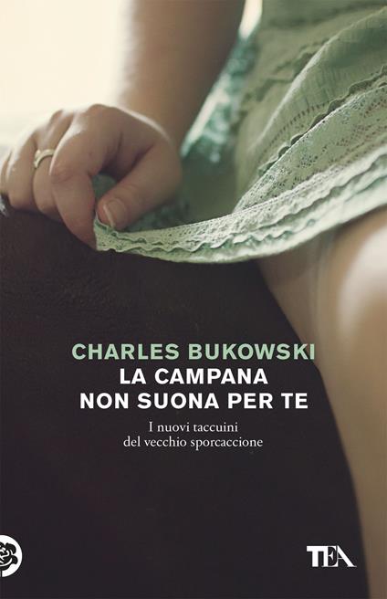 La campana non suona per te. I nuovi taccuini del vecchio sporcaccione - Charles Bukowski - copertina