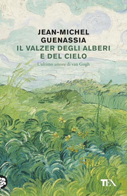 Il valzer degli alberi e del cielo. L'ultimo amore di Van Gogh - Jean-Michel Guenassia - copertina