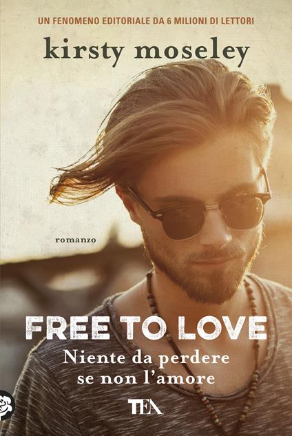 Free to love. Niente da perdere se non l'amore - Kirsty Moseley - copertina