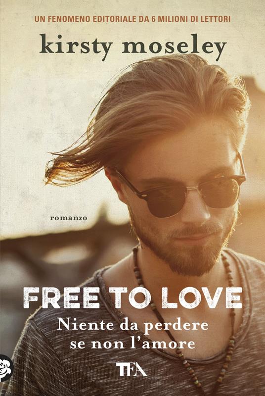 Free to love. Niente da perdere se non l'amore - Kirsty Moseley - copertina