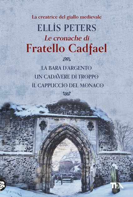Le cronache di fratello Cadfael: La bara d'argento-Un cadavere di troppo-Il cappuccio del monaco - Ellis Peters - copertina