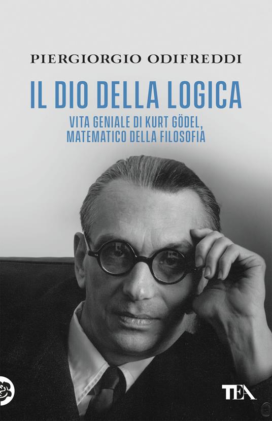 Il dio della logica. Vita geniale di Kurt Gödel, matematico della filosofia - Piergiorgio Odifreddi - copertina
