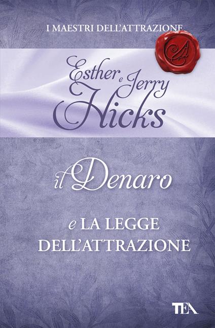 Il denaro e la legge dell'attrazione - Esther Hicks,Jerry Hicks - copertina