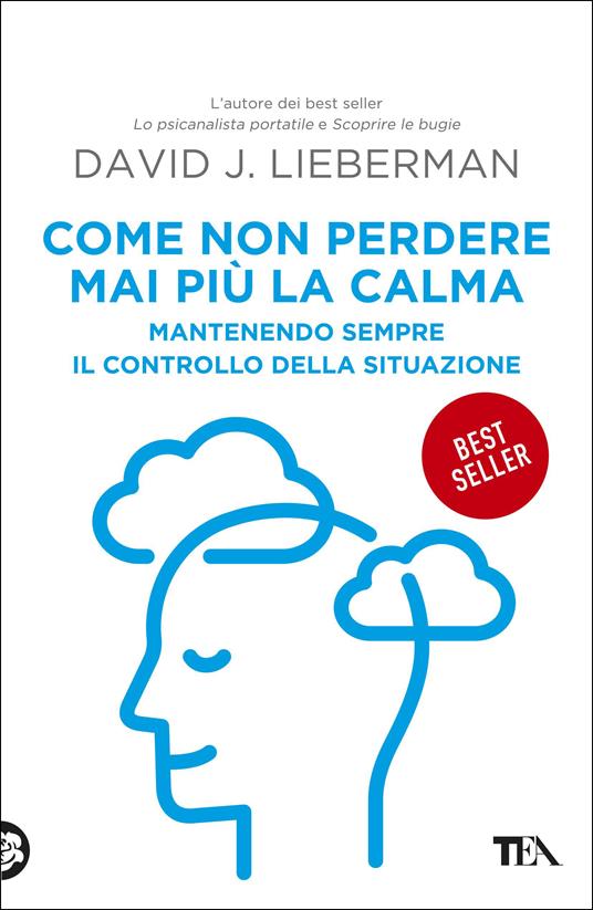 Come non perdere mai più la calma. Mantenendo sempre il controllo della situazione - David J. Lieberman,Flavio Iannelli - ebook