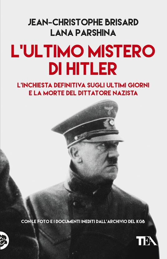 L' ultimo mistero di Hitler. L'inchiesta definitiva sugli ultimi giorni e la morte del dittatore nazista - Jean-Christophe Brisard,Lana Parshina - copertina