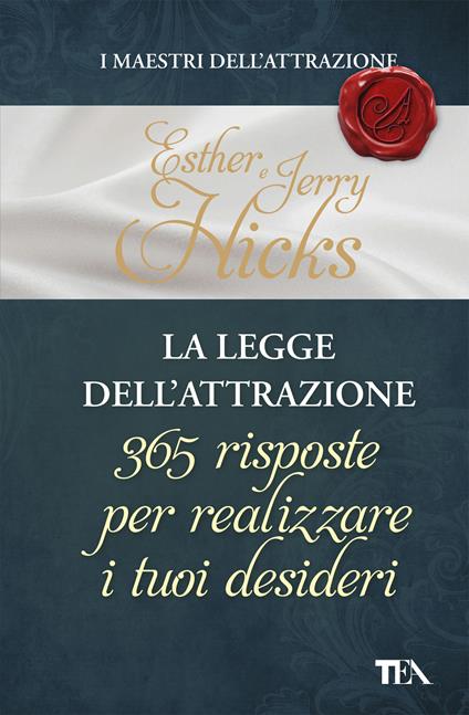 La legge dell'attrazione. 365 risposte per realizzare i tuoi desideri - Esther Hicks,Jerry Hicks,Maddalena Togliani - ebook
