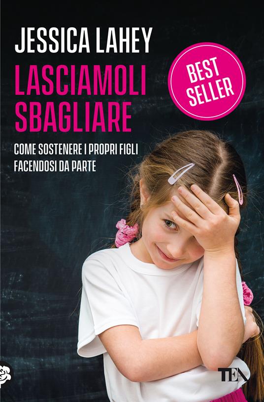 Lasciamoli sbagliare. Come sostenere i propri figli facendosi da parte - Jessica Lahey - copertina