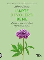 L' arte di volerti bene. Prendersi cura di se stessi e far bene al mondo