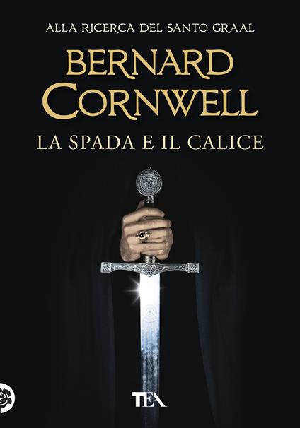 La spada e il calice. Alla ricerca del santo Graal - Bernard Cornwell - copertina