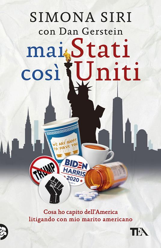 Mai Stati così Uniti. Cosa ho capito dell'America litigando con mio marito americano - Simona Siri,Dan Gerstein - copertina