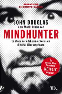 Libro Mindhunter. La storia vera del primo cacciatore di serial killer americano John Douglas Mark Olshaker
