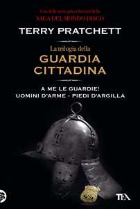 Libro La trilogia della guardia cittadina: A me le guardie! - Uomini d'arme - Piedi d'argilla Terry Pratchett