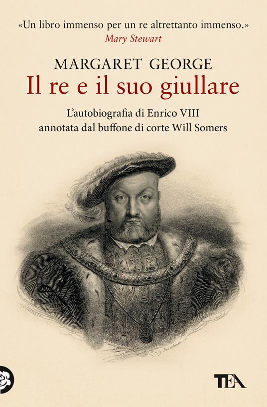 Il re e il suo giullare. L'autobiografia di Enrico VIII annotata dal buffone di corte Will Somers - Margaret George - copertina