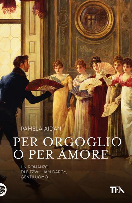 Per orgoglio o per amore. Un romanzo di Fitzwilliam Darcy, gentiluomo - Pamela Aidan - copertina