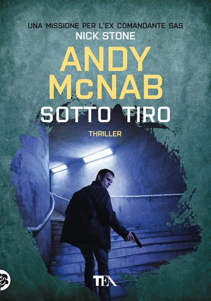 Sotto tiro. Una missione per l'ex comandante SAS Nick Stone - Andy McNab - copertina