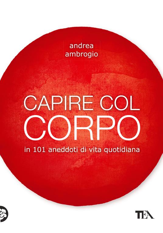 Capire col corpo in 101 aneddoti di vita quotidiana - Andrea Ambrogio - ebook