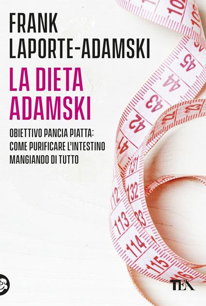 La dieta Adamski. Obiettivo pancia piatta: come purificare l'intestino mangiando di tutto - Frank Laporte-Adamski - copertina