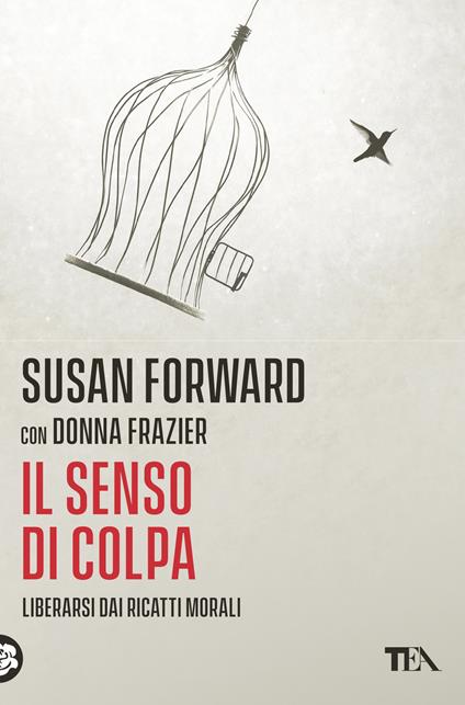 Il senso di colpa. Liberarsi dai ricatti morali - Susan Forward,Donna Frazier - copertina