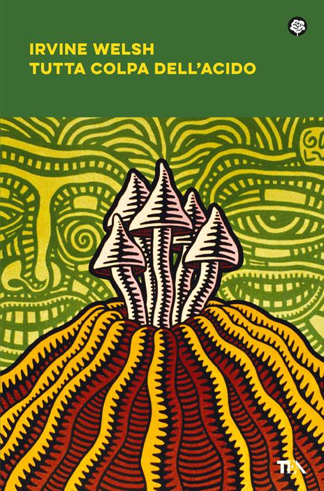 Tutta colpa dell'acido - Irvine Welsh - copertina
