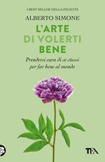 L'arte di volerti bene. Prendersi cura di se stessi e far bene al mondo