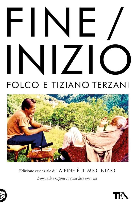 Fine/Inizio. Edizione essenziale di «La fine è il mio inizio» - Tiziano Terzani,Folco Terzani - ebook