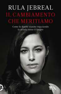 Libro Il cambiamento che meritiamo. Come le donne stanno tracciando la strada verso il futuro Rula Jebreal
