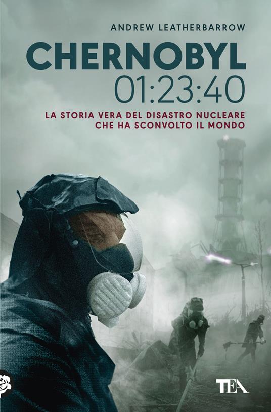 Chernobyl 01:23:40. La storia vera del disastro nucleare che ha sconvolto il mondo - Andrew Leatherbarrow - copertina