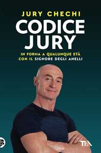 Libro Codice Jury. In forma a qualunque età con il primo manuale del Signore degli anelli Jury Chechi