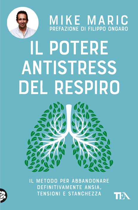 Il potere antistress del respiro. Il metodo per abbandonare definitivamente ansia, tensioni e stanchezza - Mike Maric - copertina