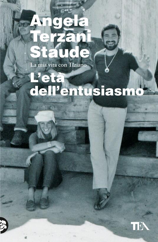 L'età dell'entusiasmo. La mia vita con Tiziano - Angela Terzani Staude - copertina