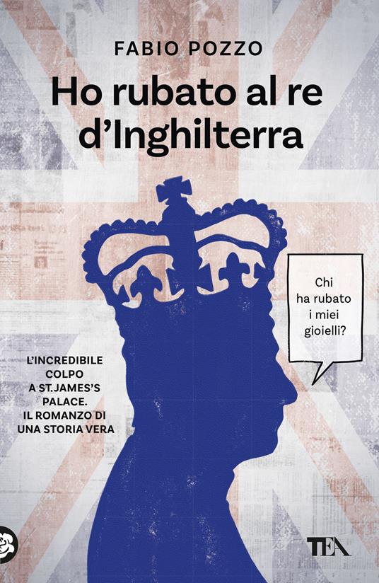 Ho rubato al re d'Inghilterra - Fabio Pozzo - copertina